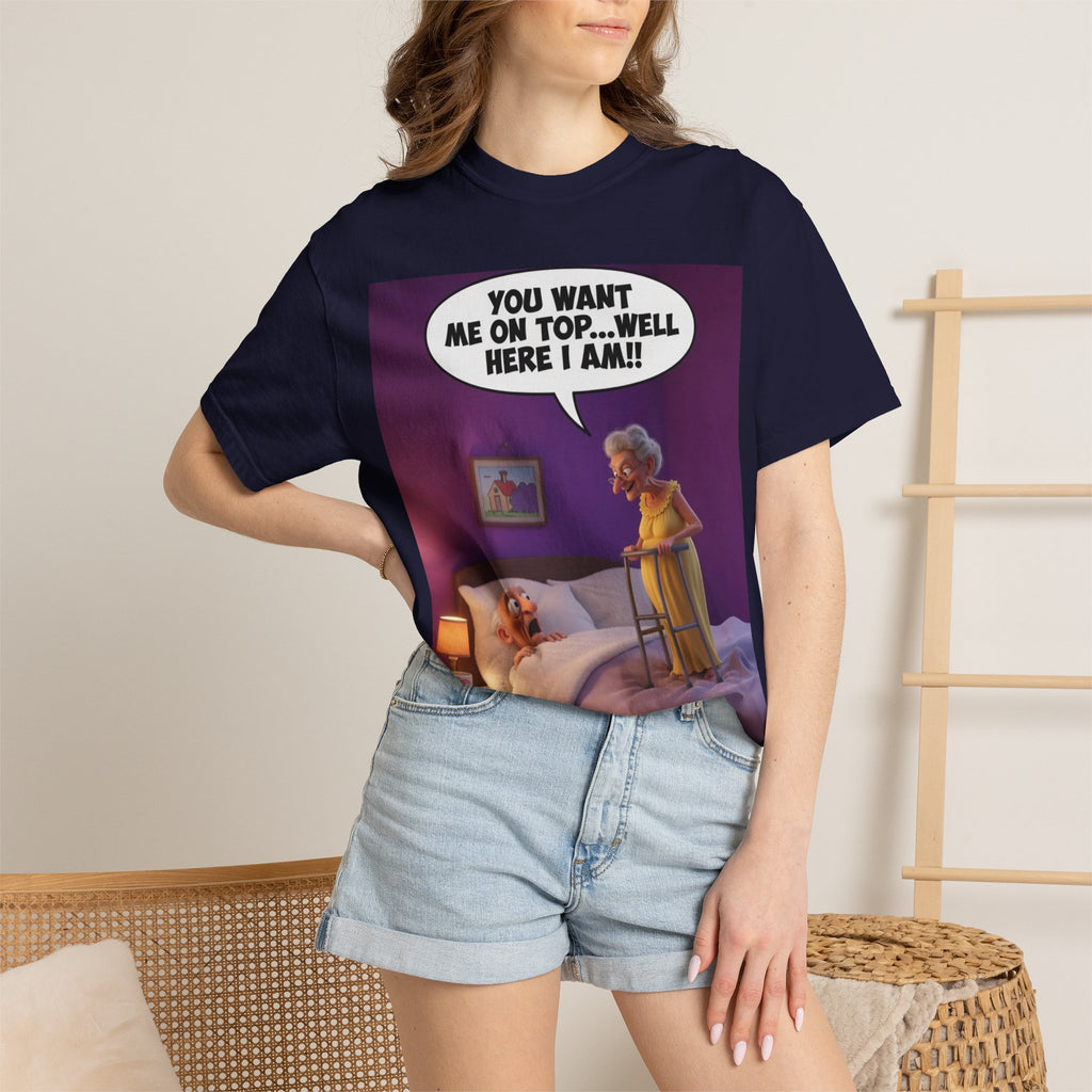 T-Shirt — Funny Elderly Couple Cartoon with Speech Bubble "You Want Me On Top...Well Here I Am!"