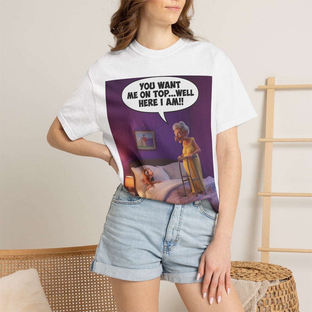 T-Shirt — Funny Elderly Couple Cartoon with Speech Bubble "You Want Me On Top...Well Here I Am!"