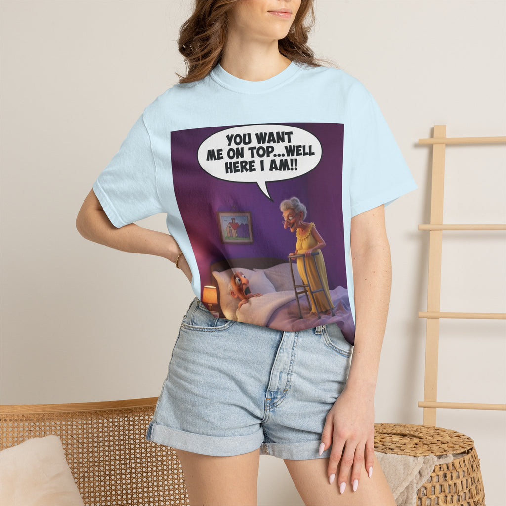 T-Shirt — Funny Elderly Couple Cartoon with Speech Bubble "You Want Me On Top...Well Here I Am!"