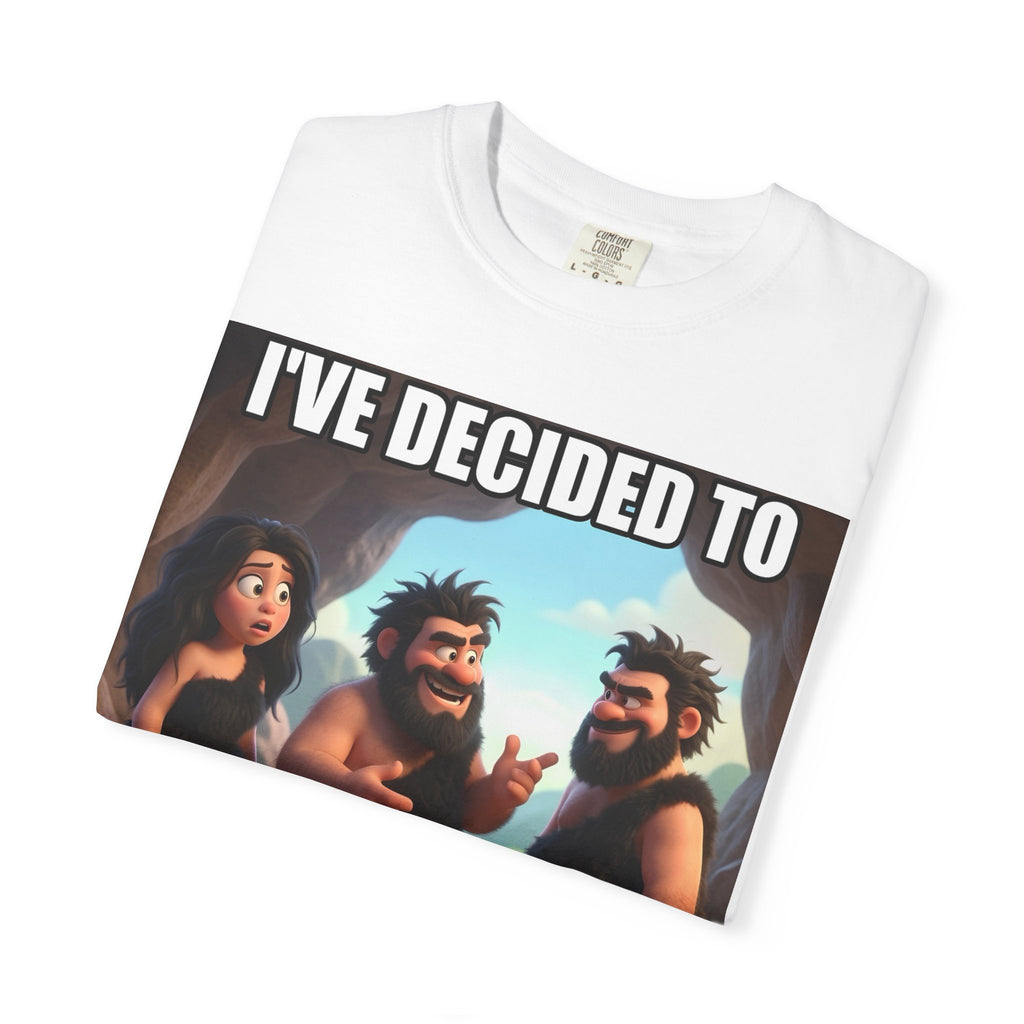 Caveman Humor T-Shirt — "I've Decided to Teach Her to Talk. What Harm Can It Do?"