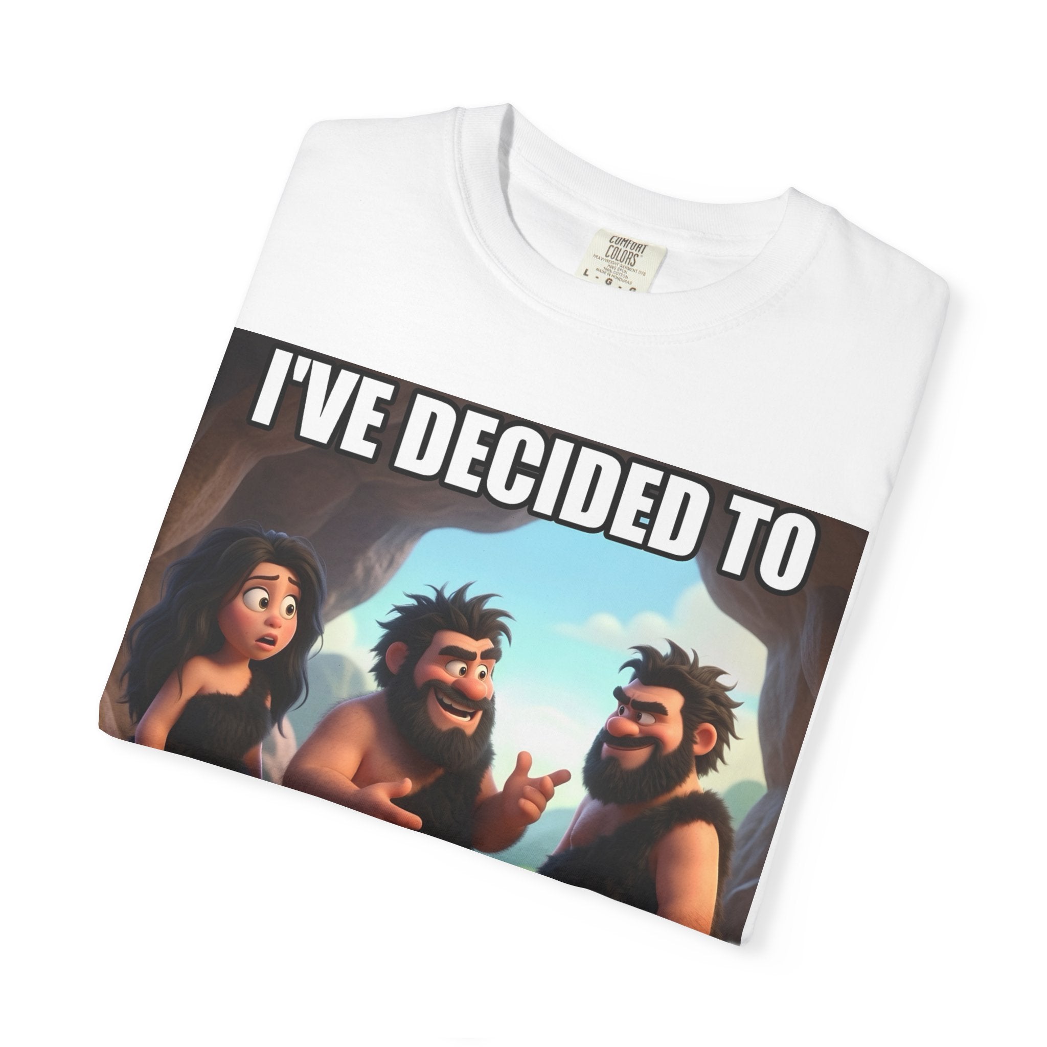 Caveman Humor T-Shirt — "I've Decided to Teach Her to Talk. What Harm Can It Do?"