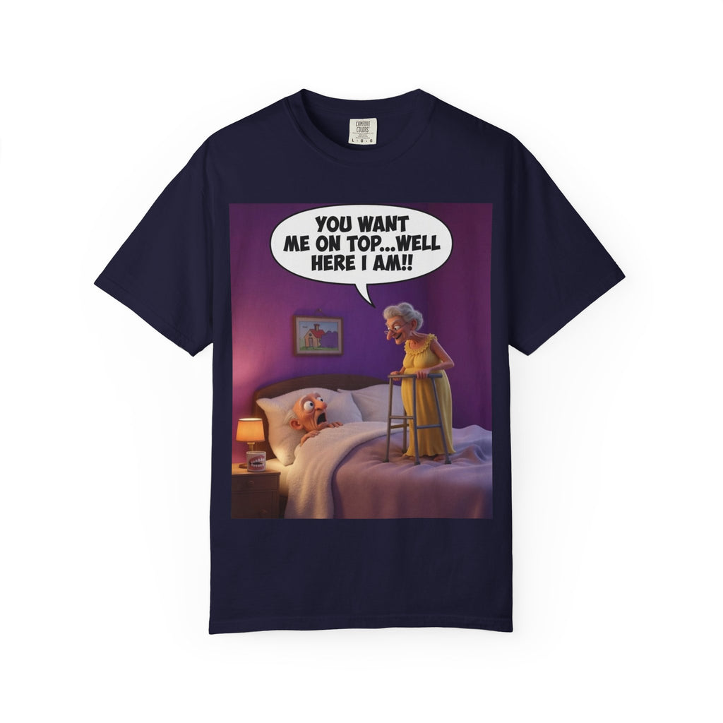 T-Shirt — Funny Elderly Couple Cartoon with Speech Bubble "You Want Me On Top...Well Here I Am!"