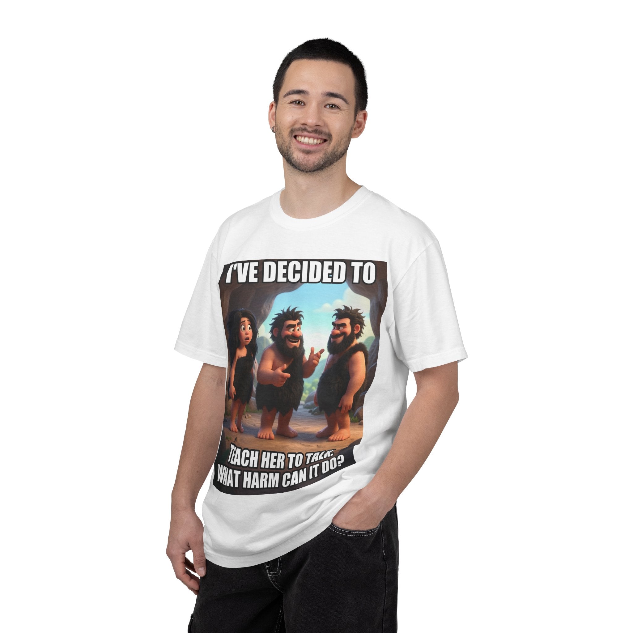 Caveman Humor T-Shirt — "I've Decided to Teach Her to Talk. What Harm Can It Do?"