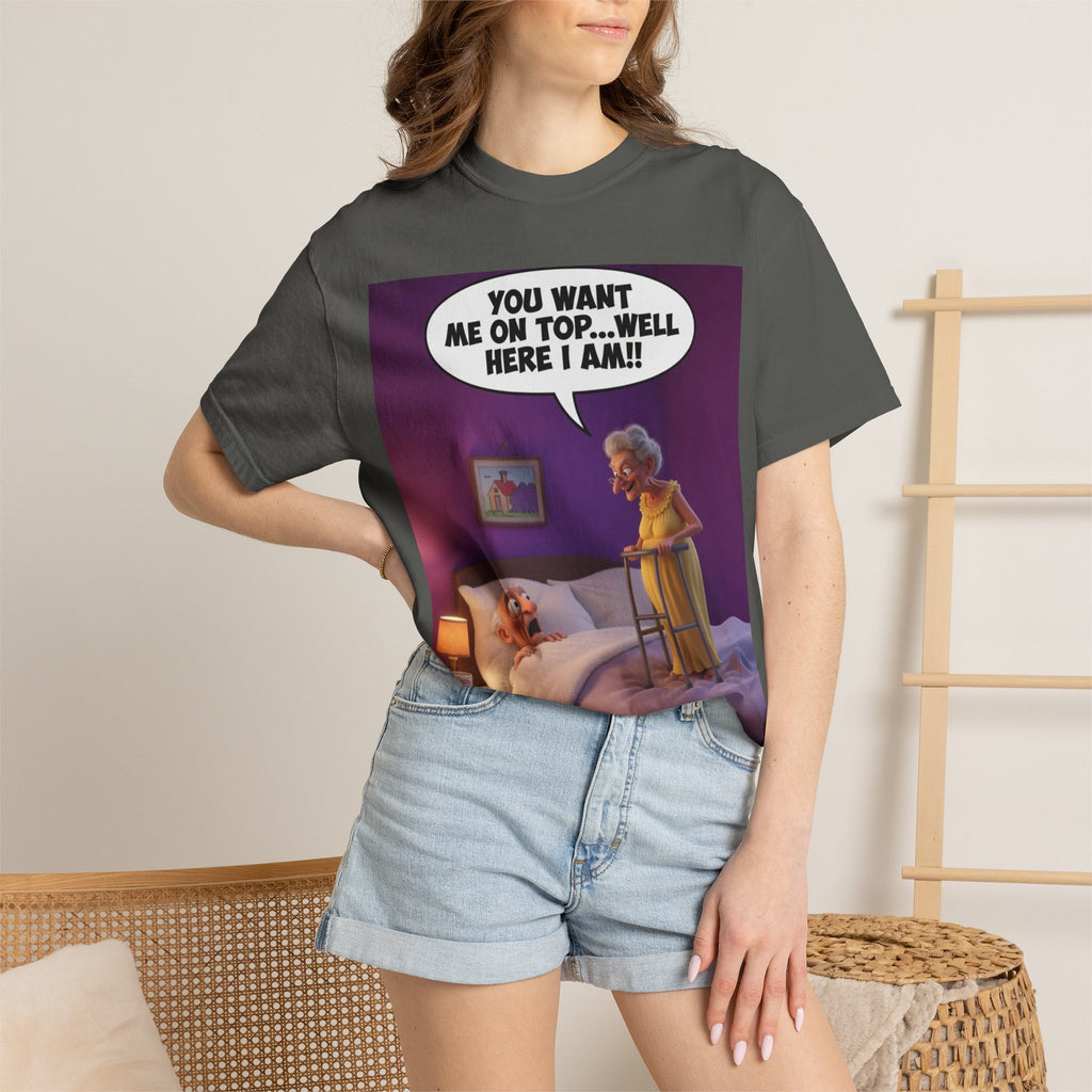 T-Shirt — Funny Elderly Couple Cartoon with Speech Bubble "You Want Me On Top...Well Here I Am!"
